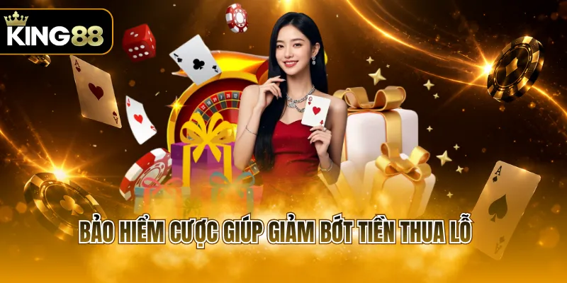 Bảo hiểm cược giúp giảm bớt tiền thua lỗ