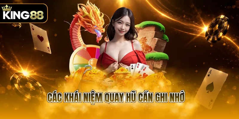 Các khái niệm quay hũ cần ghi nhớ