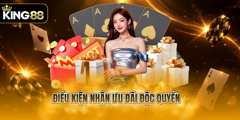 Điều kiện nhận ưu đãi độc quyền