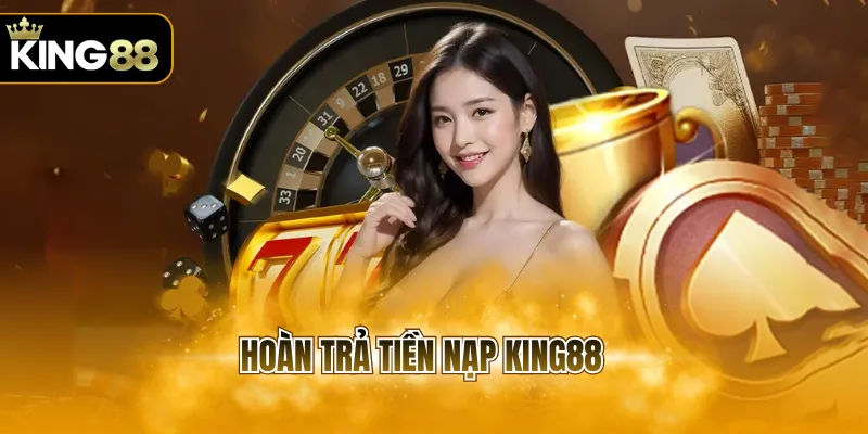 Hoàn Trả Tiền Nạp KING88