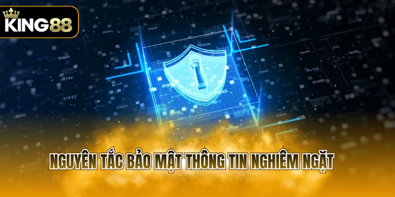 Nguyên tắc bảo mật thông tin nghiêm ngặt