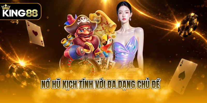 Nổ hũ kịch tính với đa dạng chủ đề