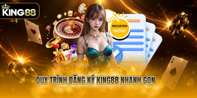 Quy trình đăng ký KING88 nhanh gọn