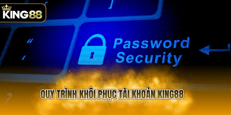 Quy trình khôi phục tài khoản KING88