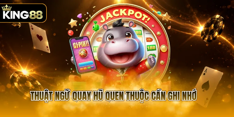 Thuật ngữ quay hũ quen thuộc cần ghi nhớ