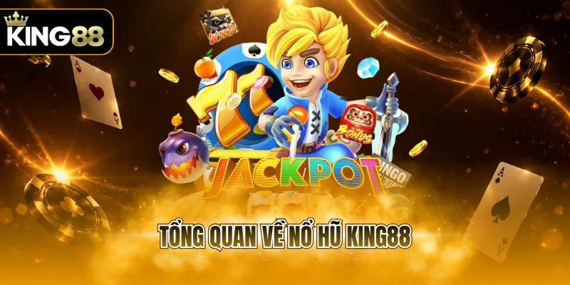 Tổng quan về nổ hũ KING88