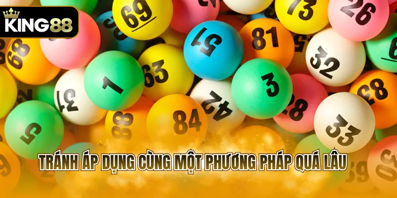 Tránh áp dụng cùng một phương pháp quá lâu