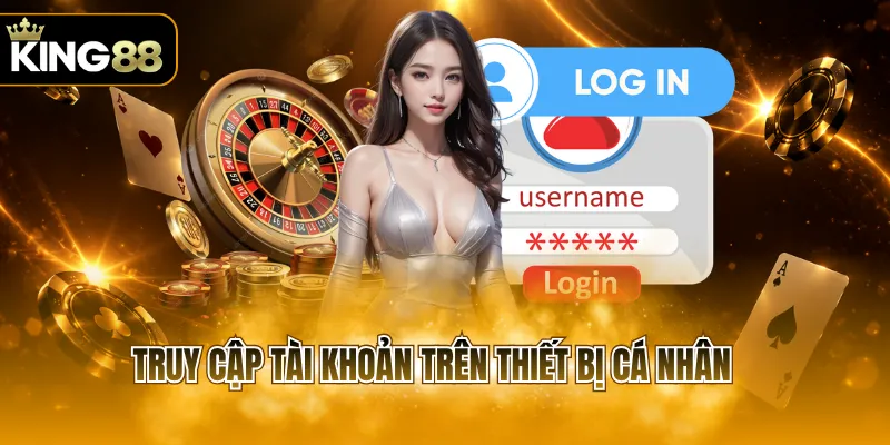 Truy cập tài khoản trên thiết bị cá nhân