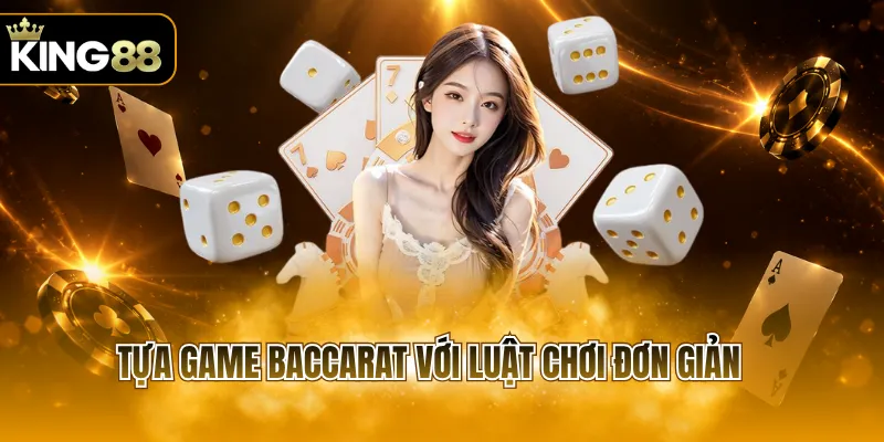 Tựa game Baccarat với luật chơi đơn giản