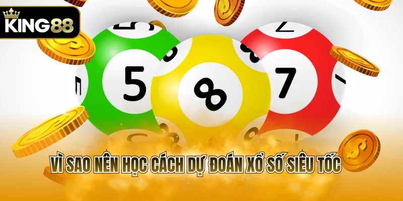 Vì sao nên học cách dự đoán xổ số siêu tốc